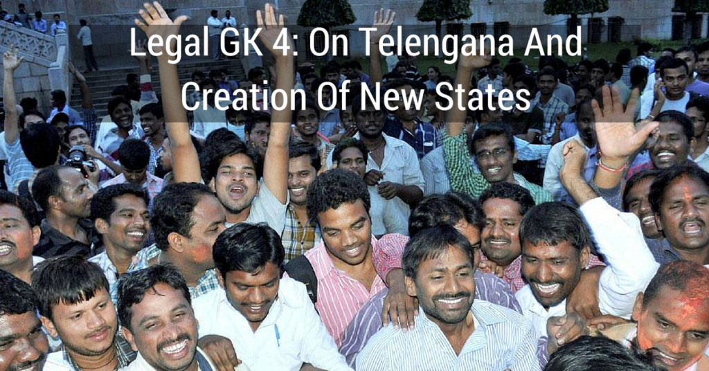 Legal GK 4: On Telengana And Creation Of New States