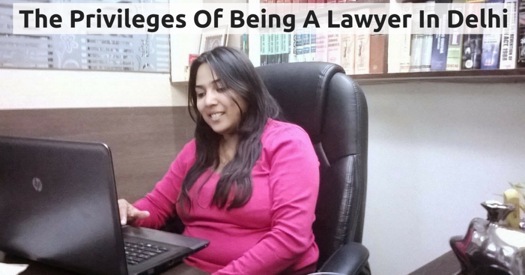 The Privileges Of Being A Lawyer In Delhi