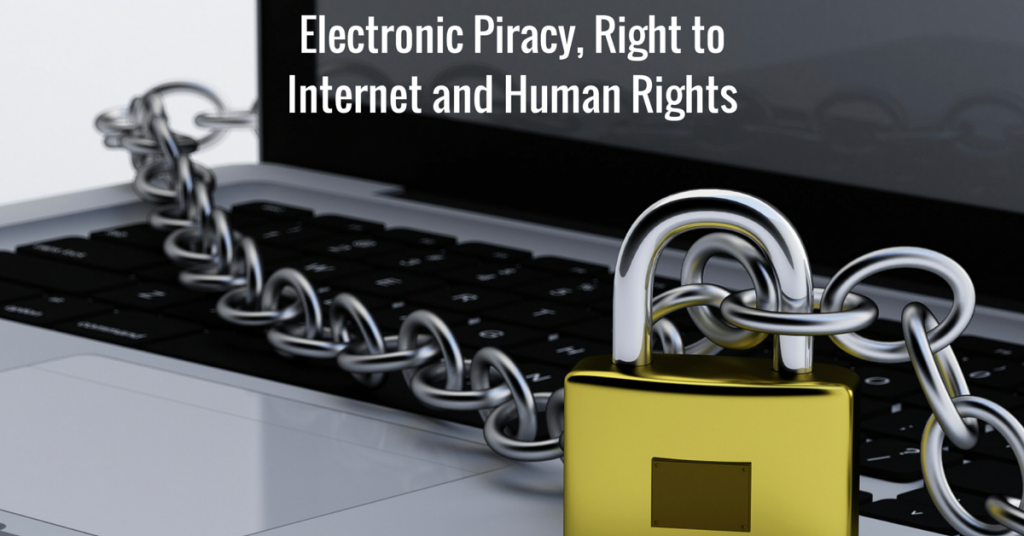 Electronic Piracy, Right to Internet and Human Rights