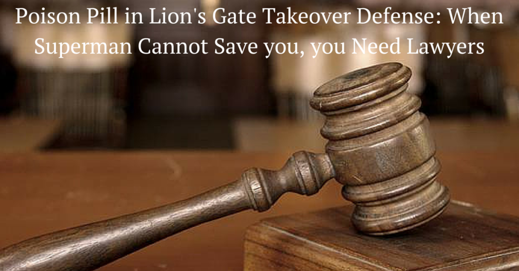 Poison Pill in Lions Gate Takeover Defense: When Superman Cannot Save You, You Need Lawyers