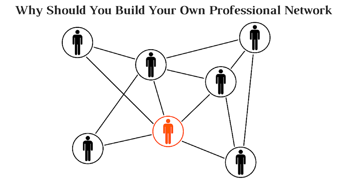 Why Should You Build Your Own Professional Network