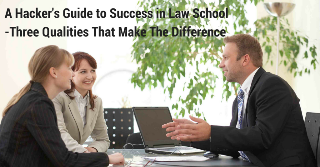 A Hacker's Guide to Success in Law School -Three Qualities That Make The Difference