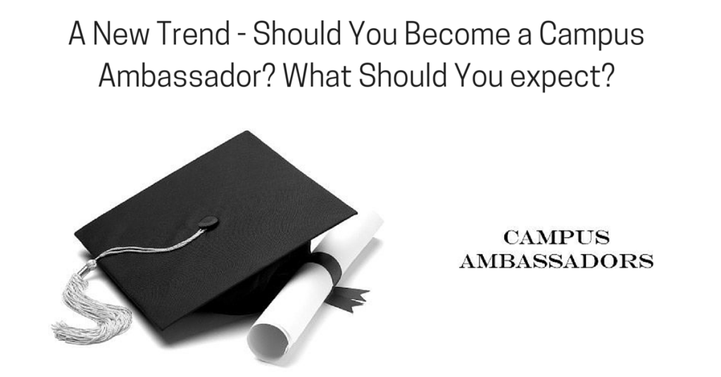 A New Trend - Should You Become a Campus Ambassador? What Should You expect?