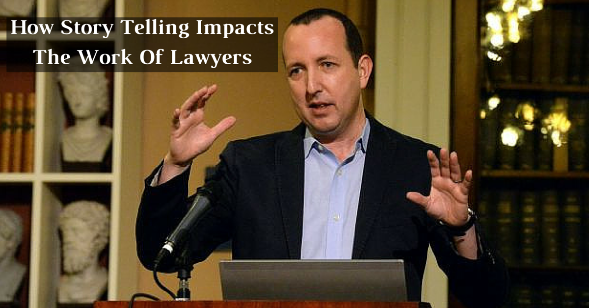 How Story Telling Impacts The Work Of Lawyers