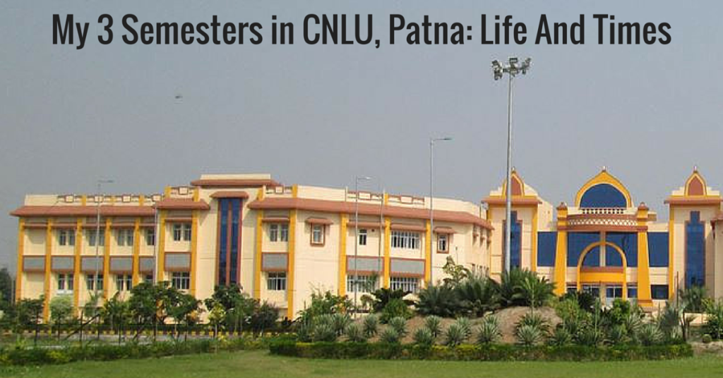 My 3 Semesters in CNLU, Patna: Life And Times