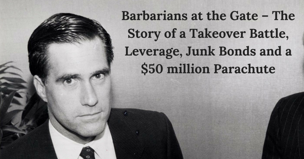 Barbarians at the Gate – The Story of a Takeover Battle, Leverage, Junk Bonds and Life of a CEO.
