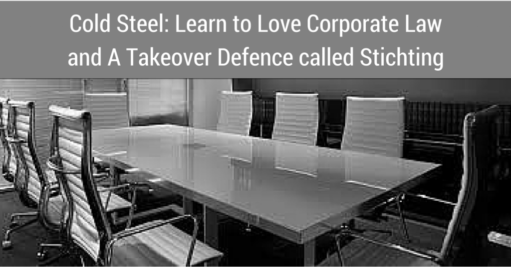 Cold Steel: Learn to Love Corporate Law and A Takeover Defence called Stichting