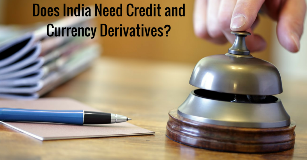 Does India Need Credit and Currency Derivatives?