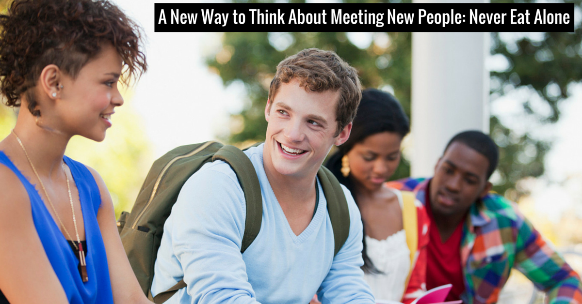 A New Way to Think About Meeting New People: Never Eat Alone