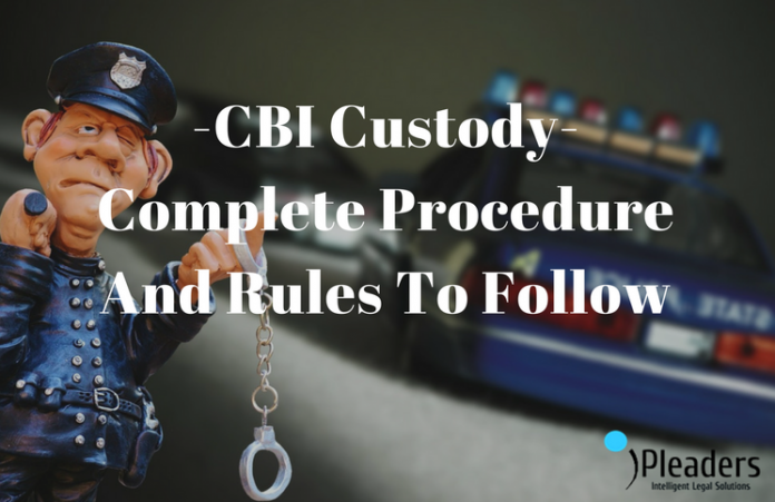 CBI Custody- Complete Procedure And Rules To Follow
