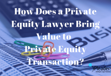 How Does a Private Equity Lawyer Bring Value to Private Equity Transaction? role of private equity lawyer