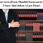 What Area of Law Should I Focus on to Get a Sureshot Job at a Law Firm_