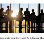 Is Corporate Law Overrated As A Career Choice