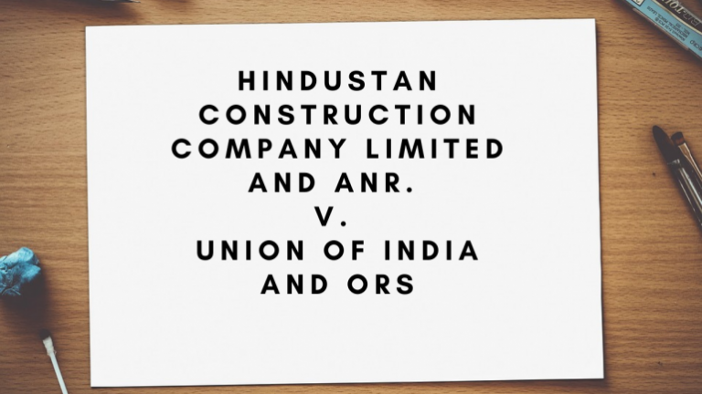 Case Analysis : Hindustan Construction Company Limited & Anr. V. Union ...